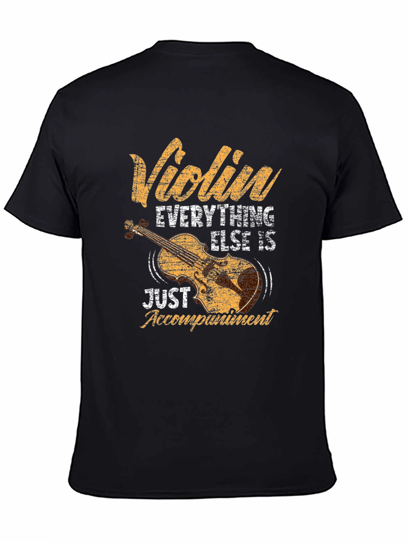 Violin Everything Else is Just Accompaniment T-Shirt