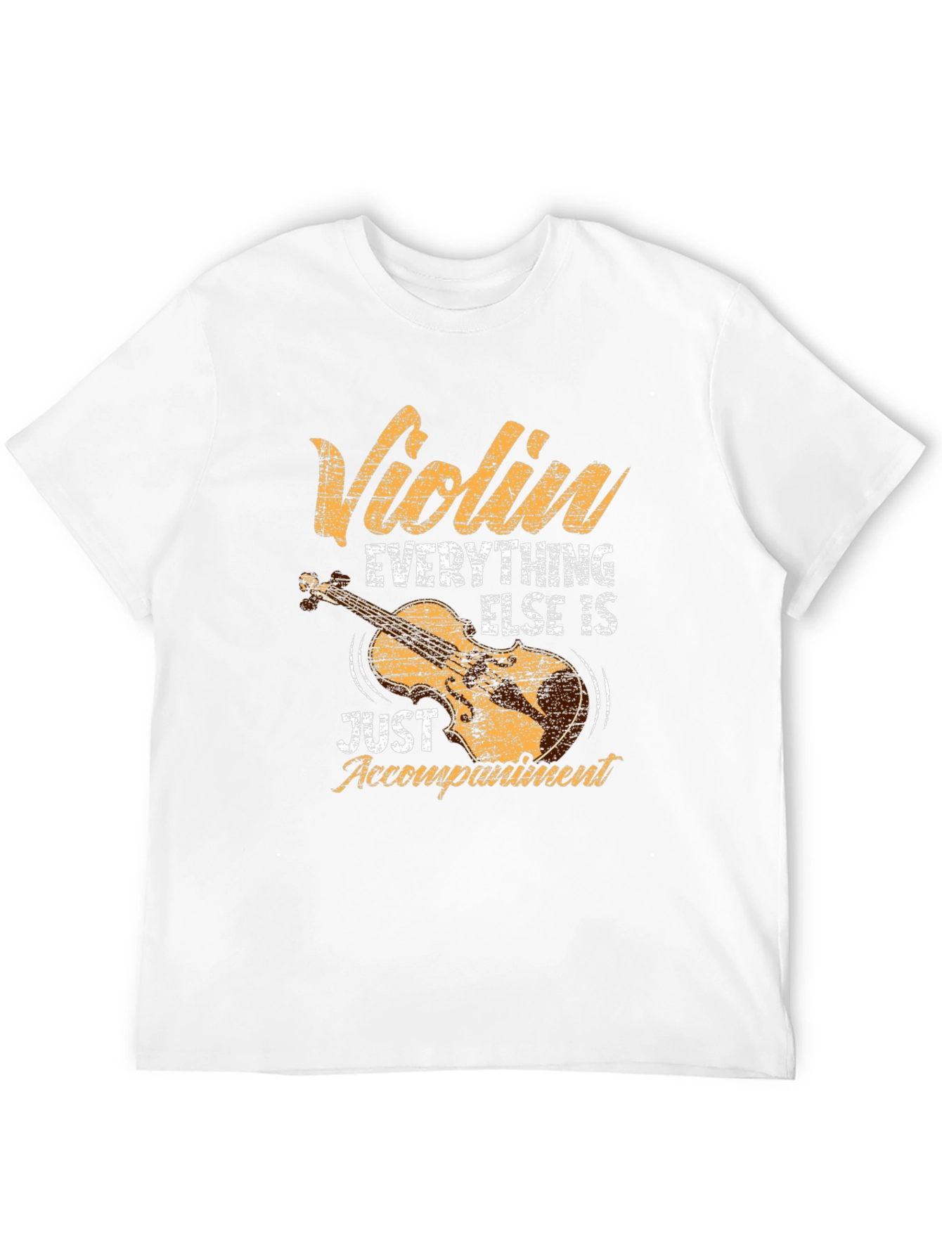 Violin Everything Else is Just Accompaniment T-Shirt
