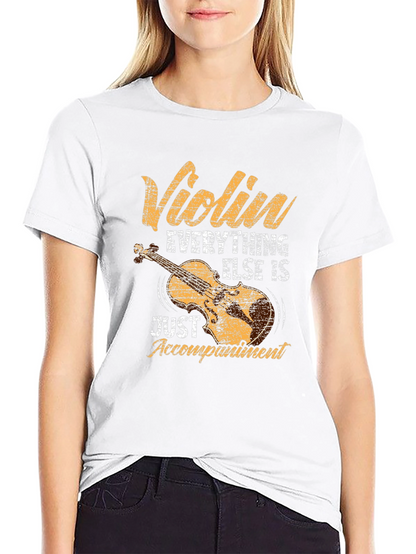 Violin Everything Else is Just Accompaniment T-Shirt