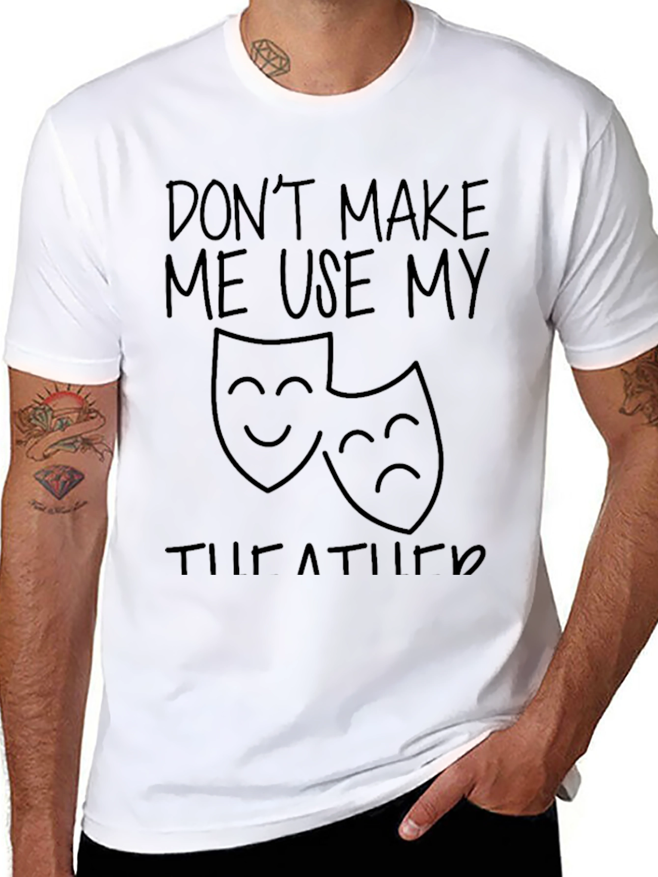 Dont Make Me Use My Theatre Humor T-Shirt