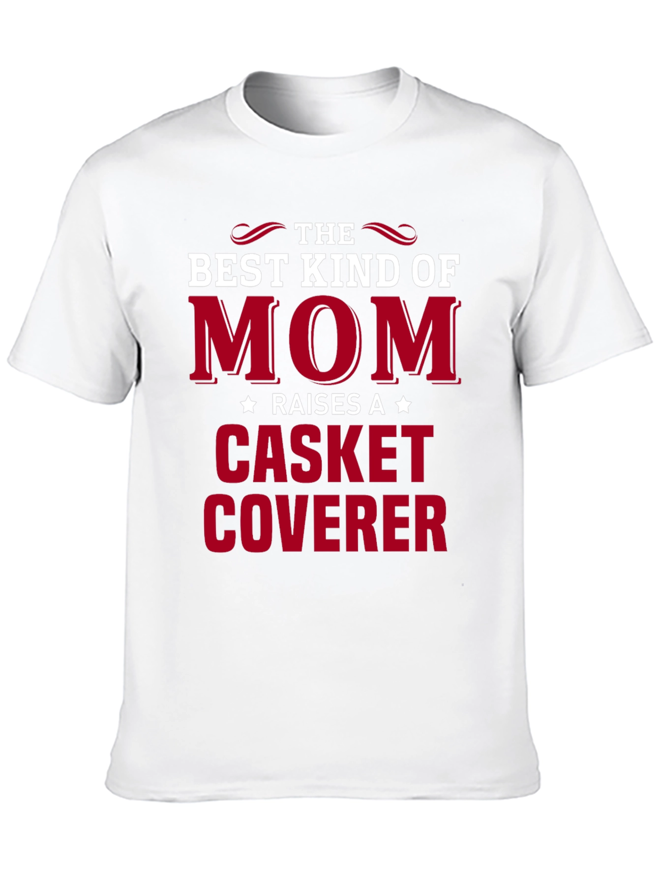 Best Kind of Mom T-Shirt: Casket Coverer