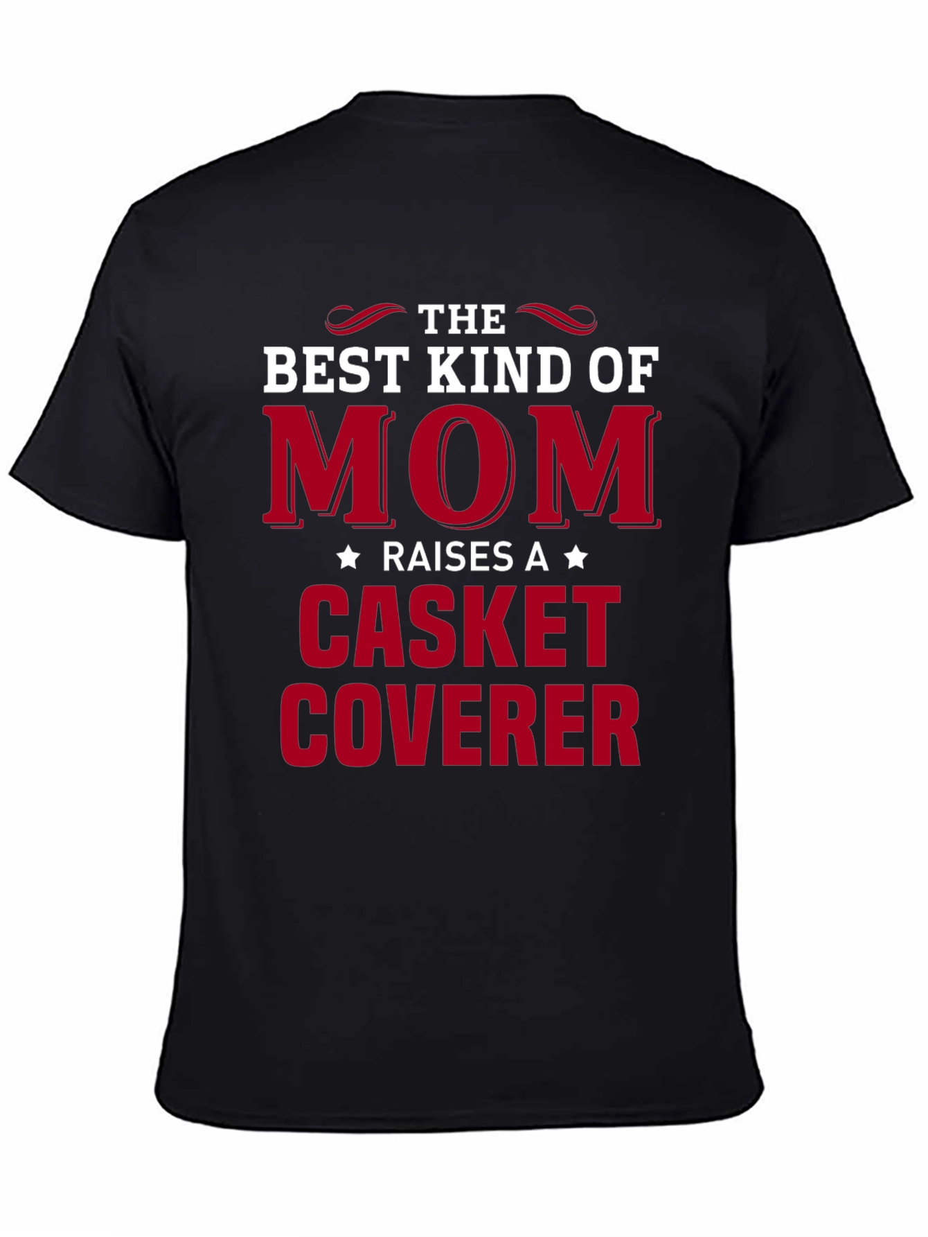 Best Kind of Mom T-Shirt: Casket Coverer