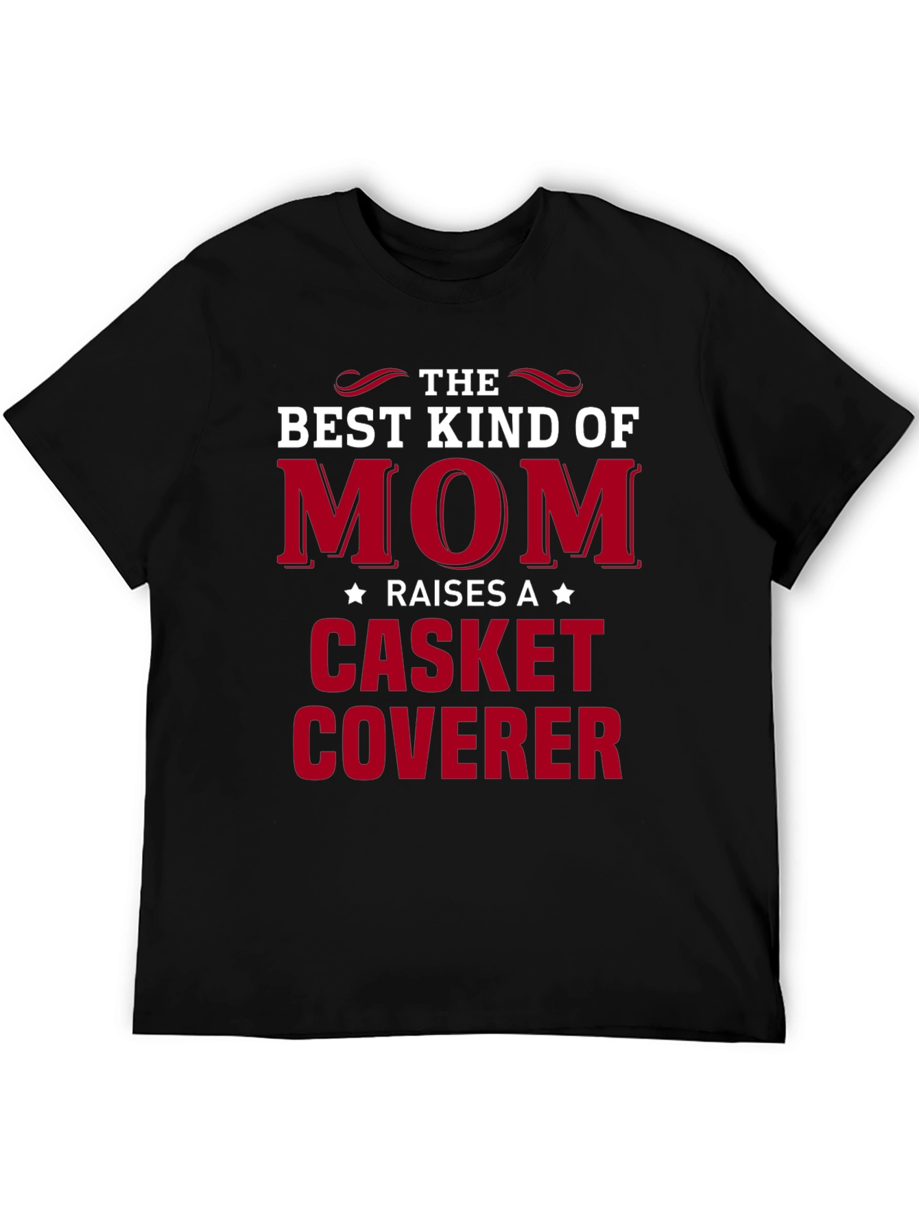 Best Kind of Mom T-Shirt: Casket Coverer