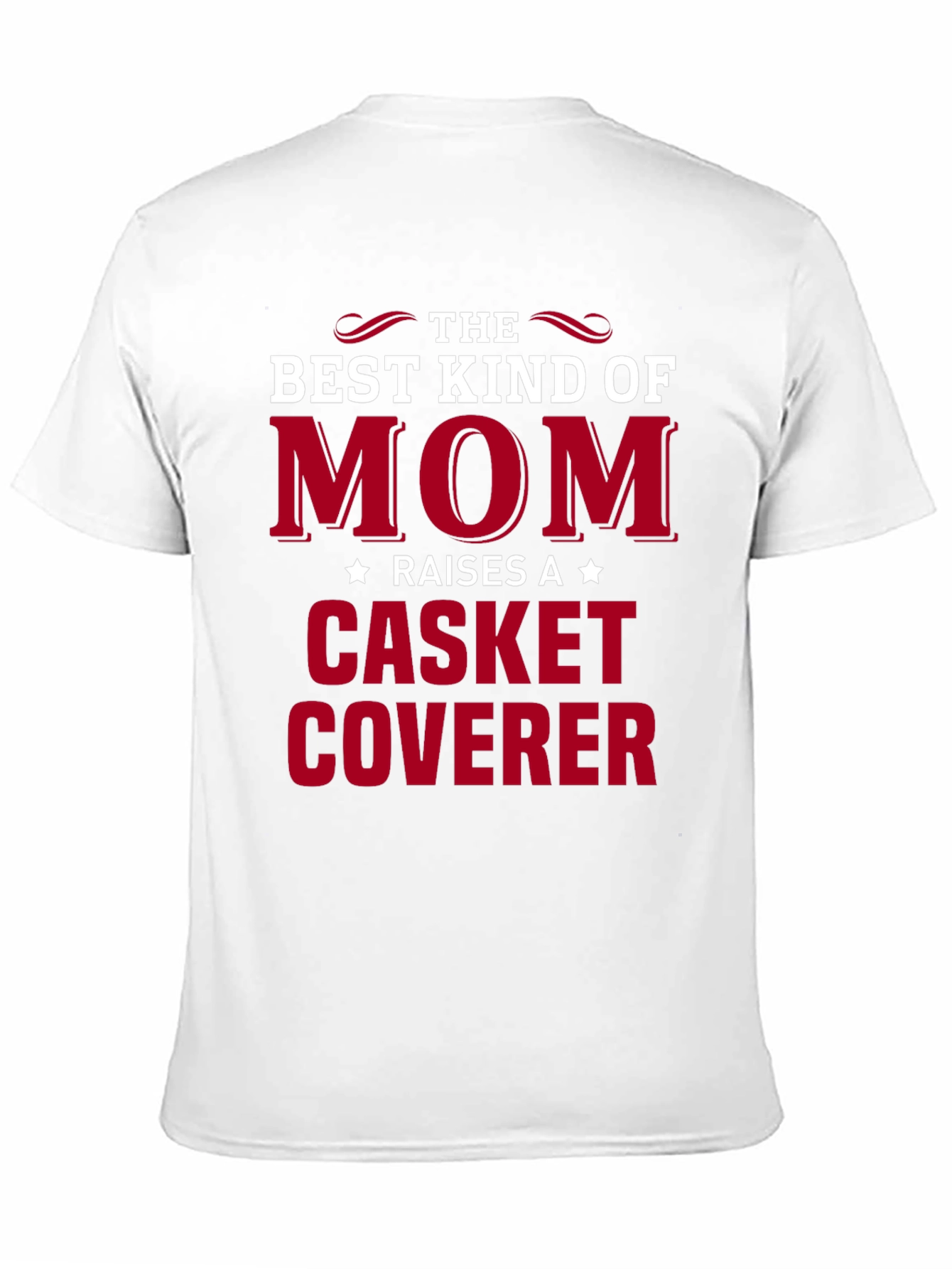 Best Kind of Mom T-Shirt: Casket Coverer