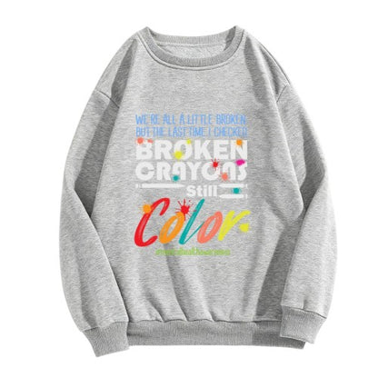 Crewneck Sweatshirt "Broken Crayons Still Color" Mental Health Graphic - Oversized Casual Long-Sleeve Pullover, Inspirational Statement Top