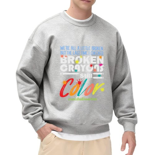 Crewneck Sweatshirt "Broken Crayons Still Color" Mental Health Graphic - Oversized Casual Long-Sleeve Pullover, Inspirational Statement Top