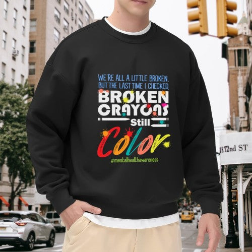 Crewneck Sweatshirt "Broken Crayons Still Color" Mental Health Graphic - Oversized Casual Long-Sleeve Pullover, Inspirational Statement Top