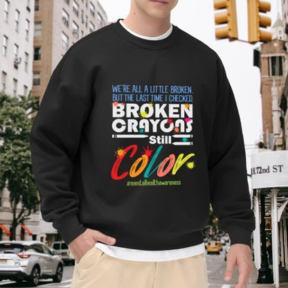 Crewneck Sweatshirt "Broken Crayons Still Color" Mental Health Graphic - Oversized Casual Long-Sleeve Pullover, Inspirational Statement Top
