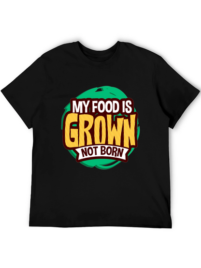MY FOOD IS GROWN NOT BORN Vegan Graphic T-Shirt - Plant-Based Vegetarian Casual Tee