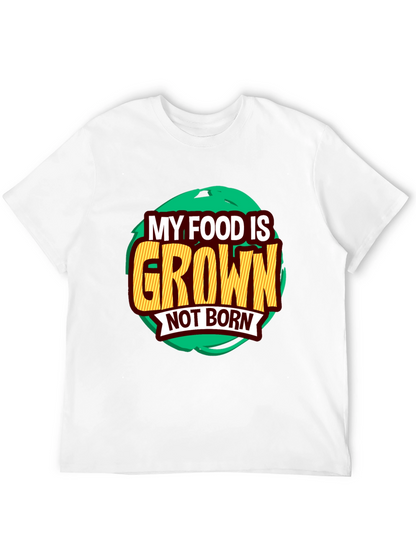 MY FOOD IS GROWN NOT BORN Vegan Graphic T-Shirt - Plant-Based Vegetarian Casual Tee