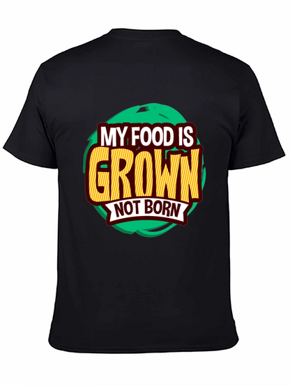 MY FOOD IS GROWN NOT BORN Vegan Graphic T-Shirt - Plant-Based Vegetarian Casual Tee