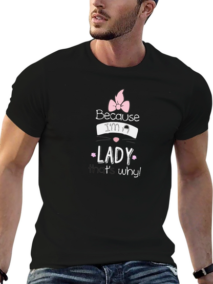 Because Im a Lady T-Shirt - Black