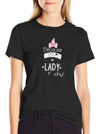 Because Im a Lady T-Shirt - Black
