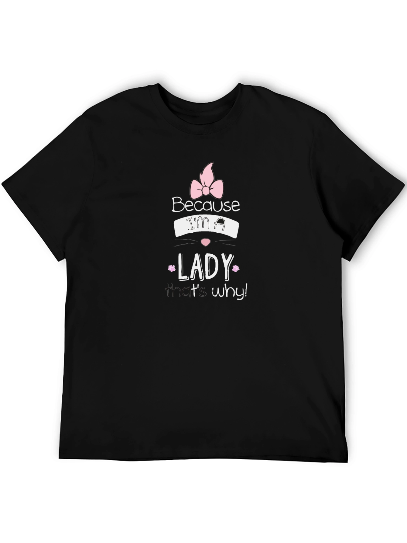 Because Im a Lady T-Shirt - Black
