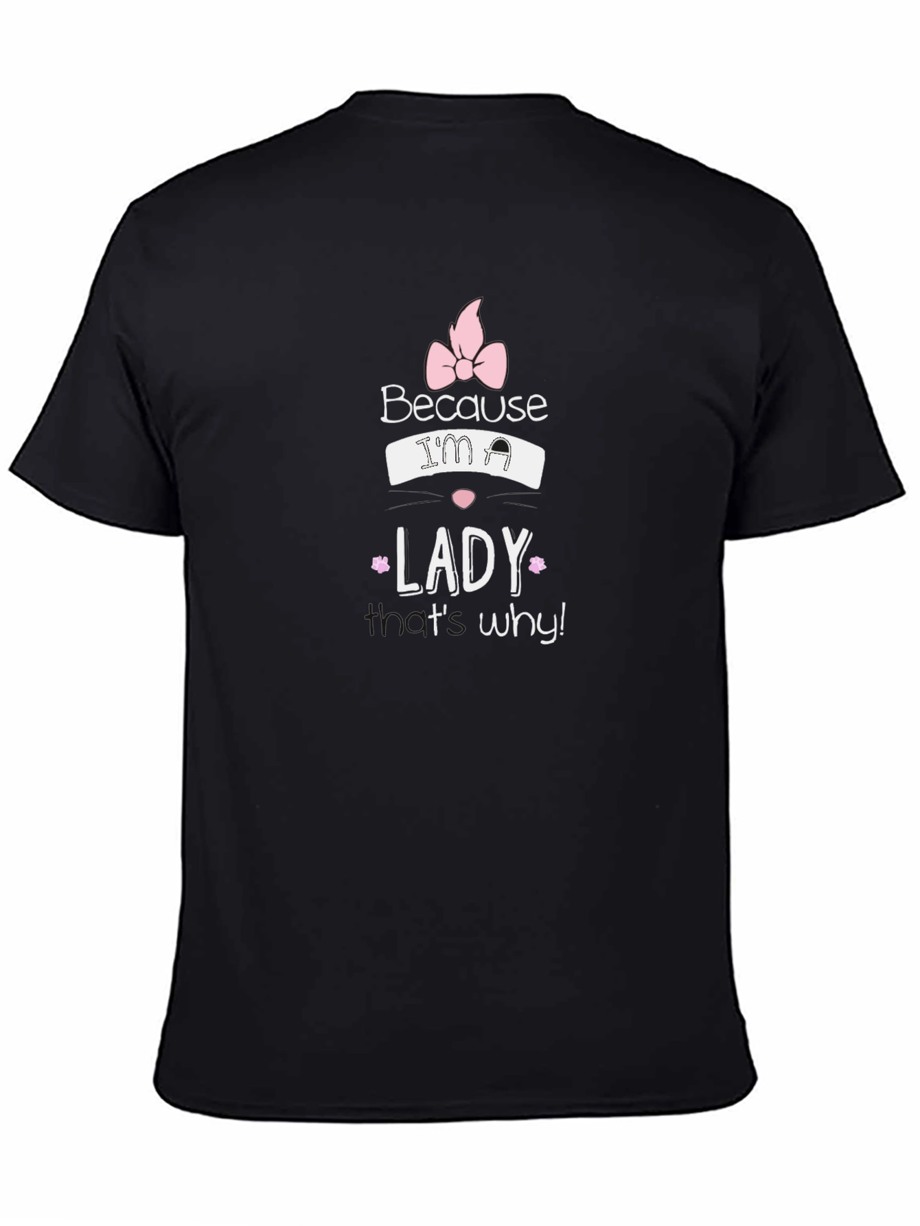 Because Im a Lady T-Shirt - Black