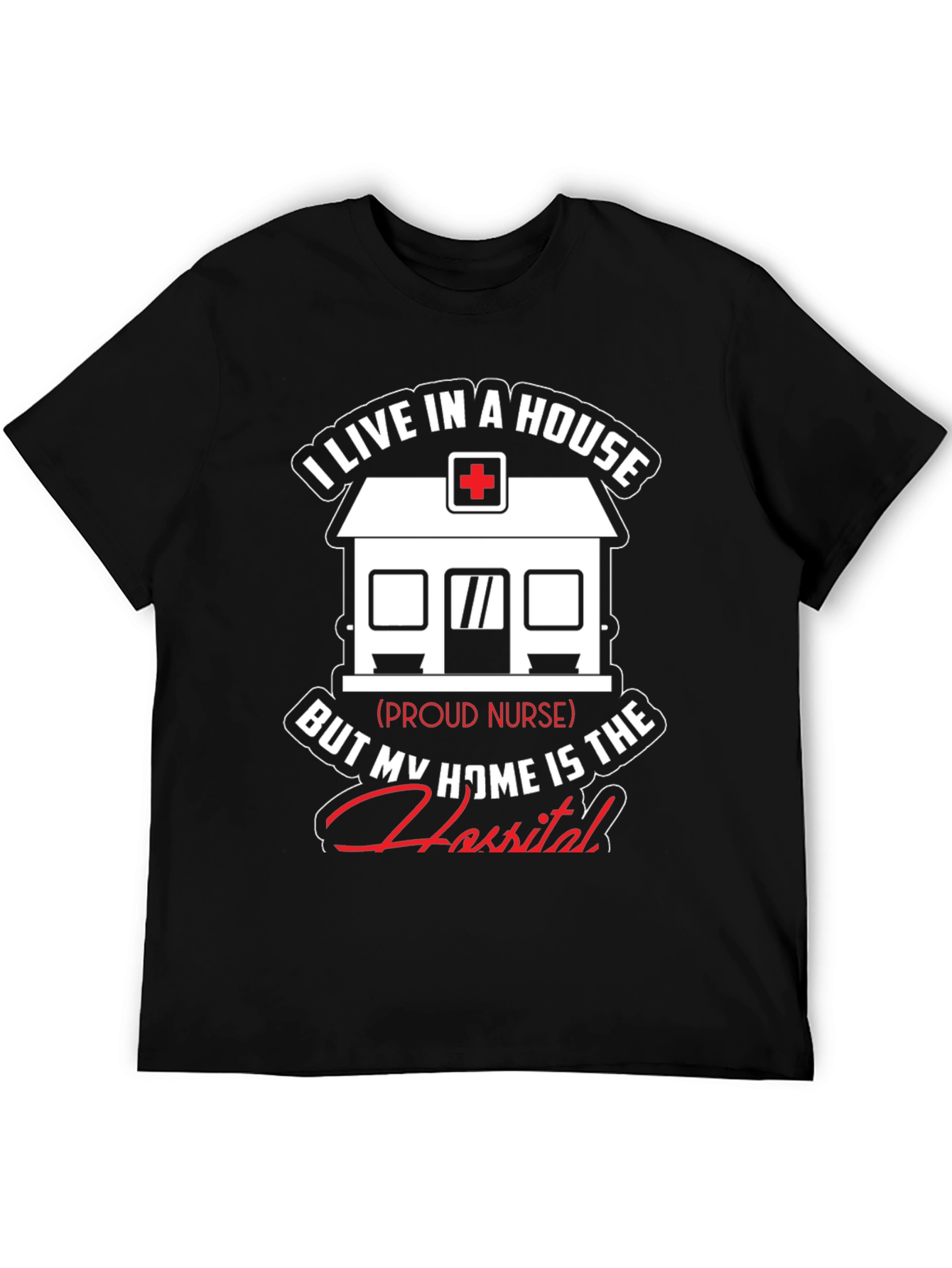 Proud Nurse T-Shirt - Home is the Hospital