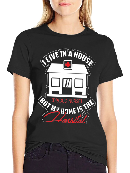Proud Nurse T-Shirt - Home is the Hospital