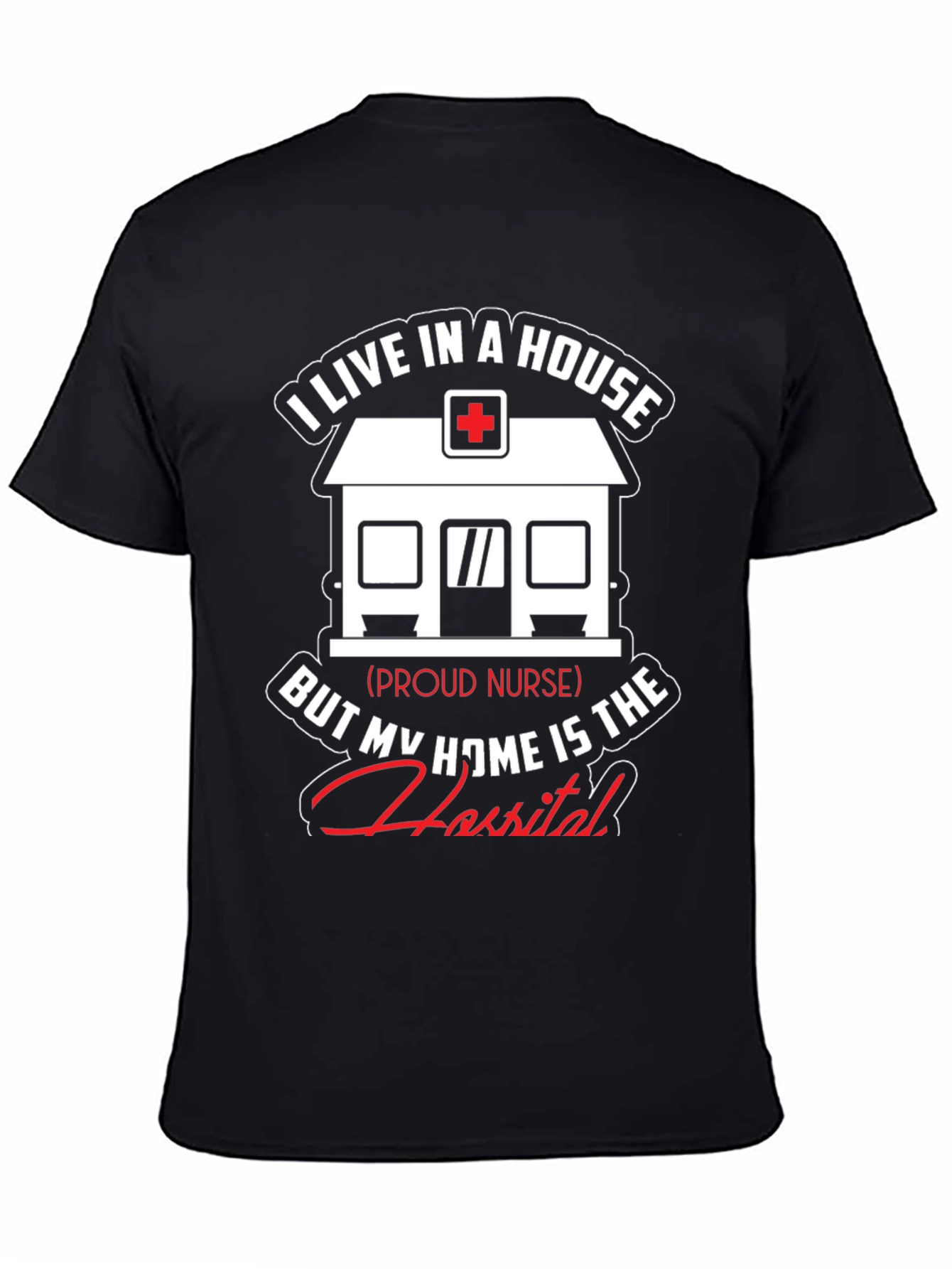 Proud Nurse T-Shirt - Home is the Hospital