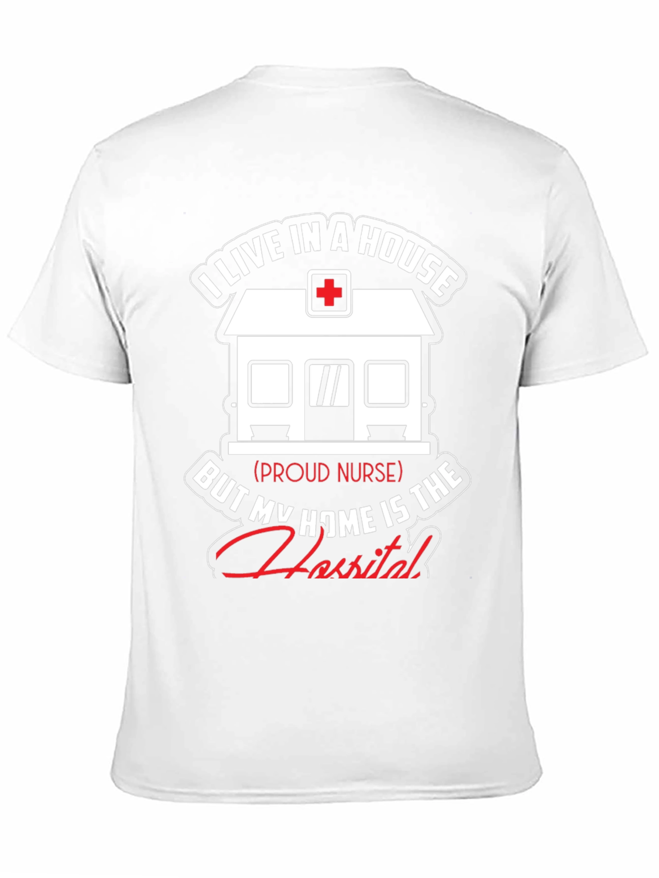 Proud Nurse T-Shirt - Home is the Hospital