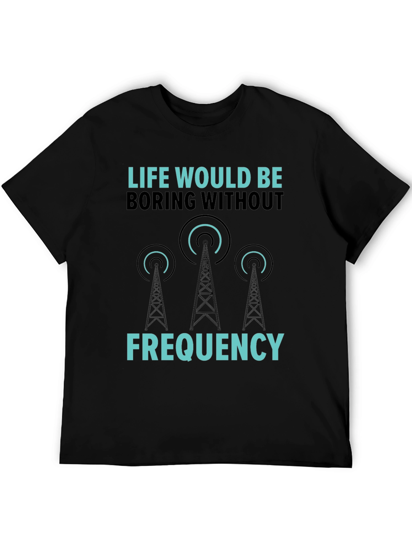 Life Would Be Boring Without Frequency Graphic Tee