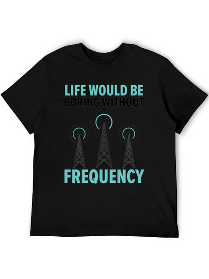 Life Would Be Boring Without Frequency Graphic Tee