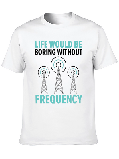 Life Would Be Boring Without Frequency Graphic Tee