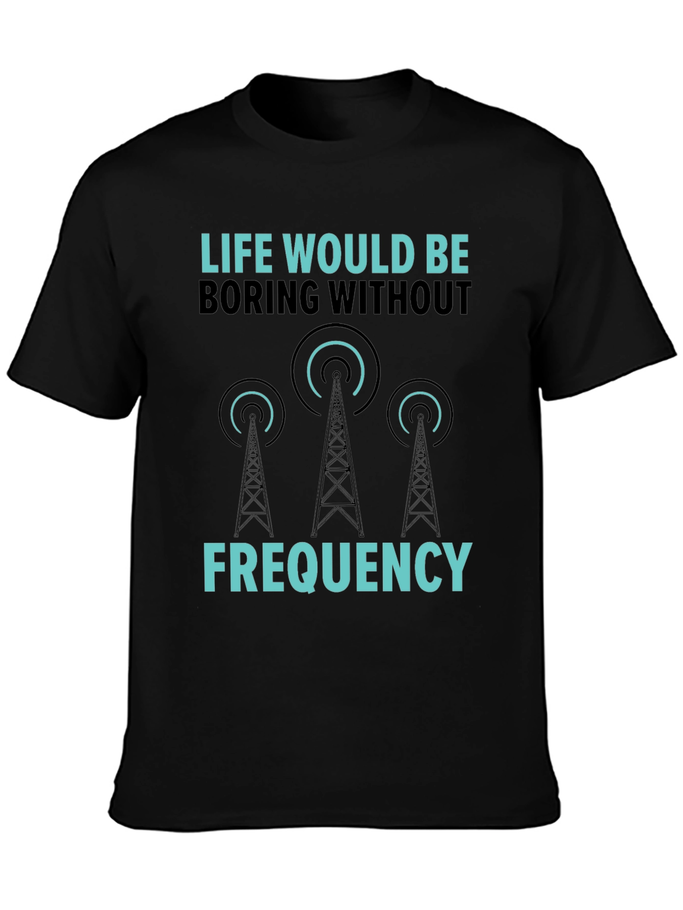 Life Would Be Boring Without Frequency Graphic Tee