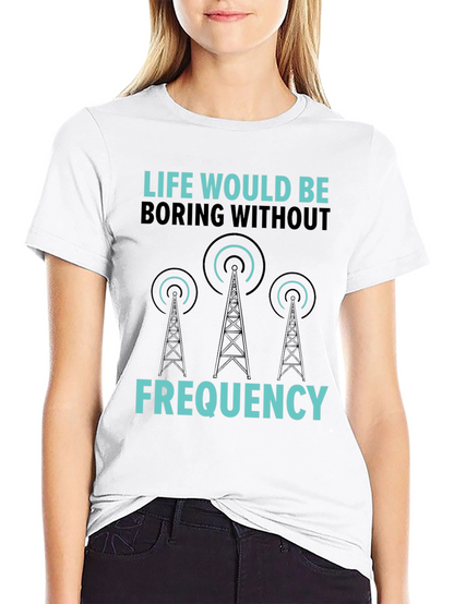 Life Would Be Boring Without Frequency Graphic Tee