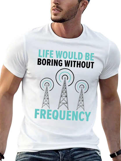 Life Would Be Boring Without Frequency Graphic Tee