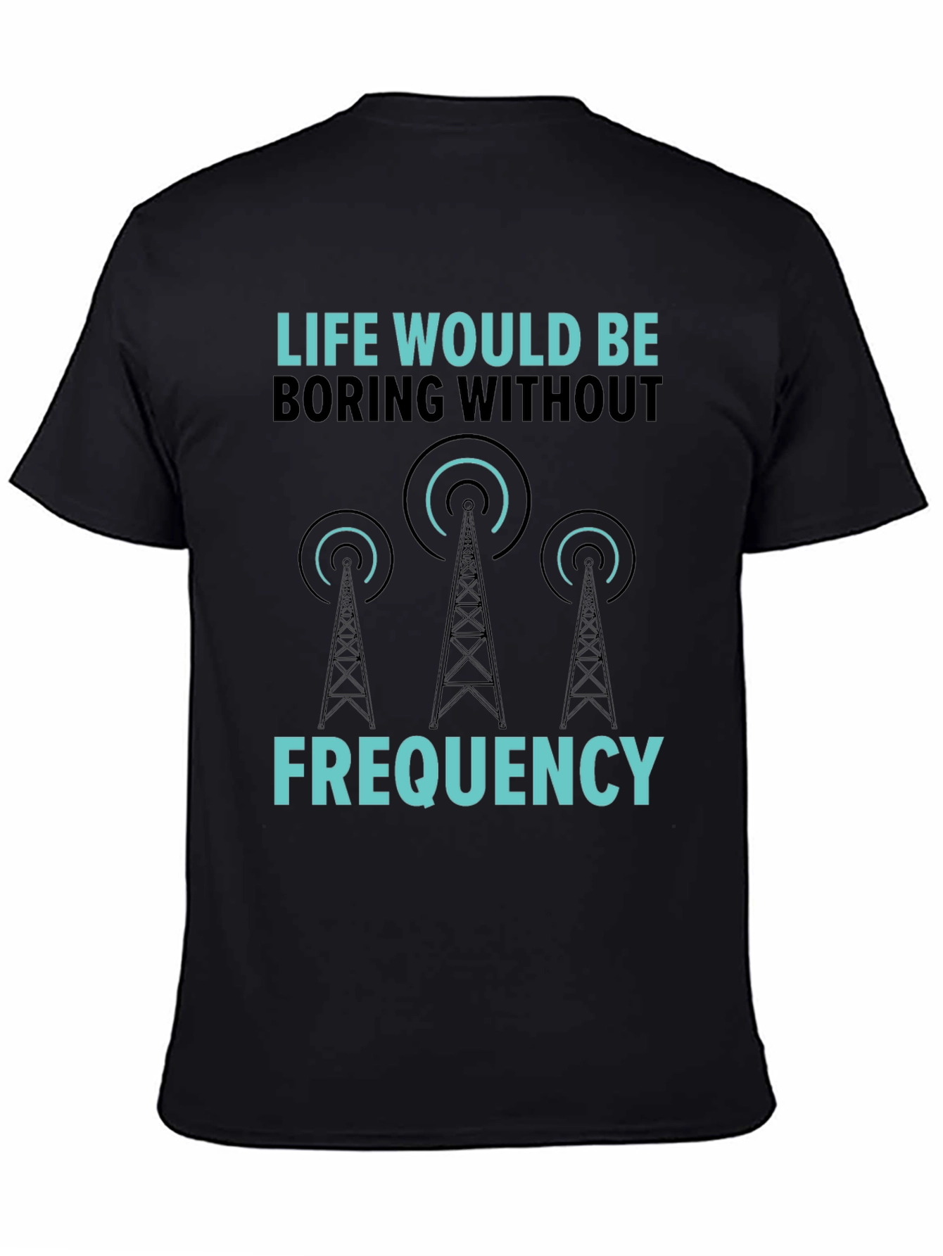 Life Would Be Boring Without Frequency Graphic Tee