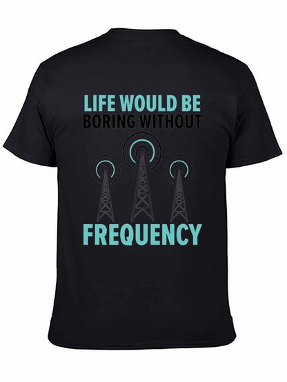 Life Would Be Boring Without Frequency Graphic Tee
