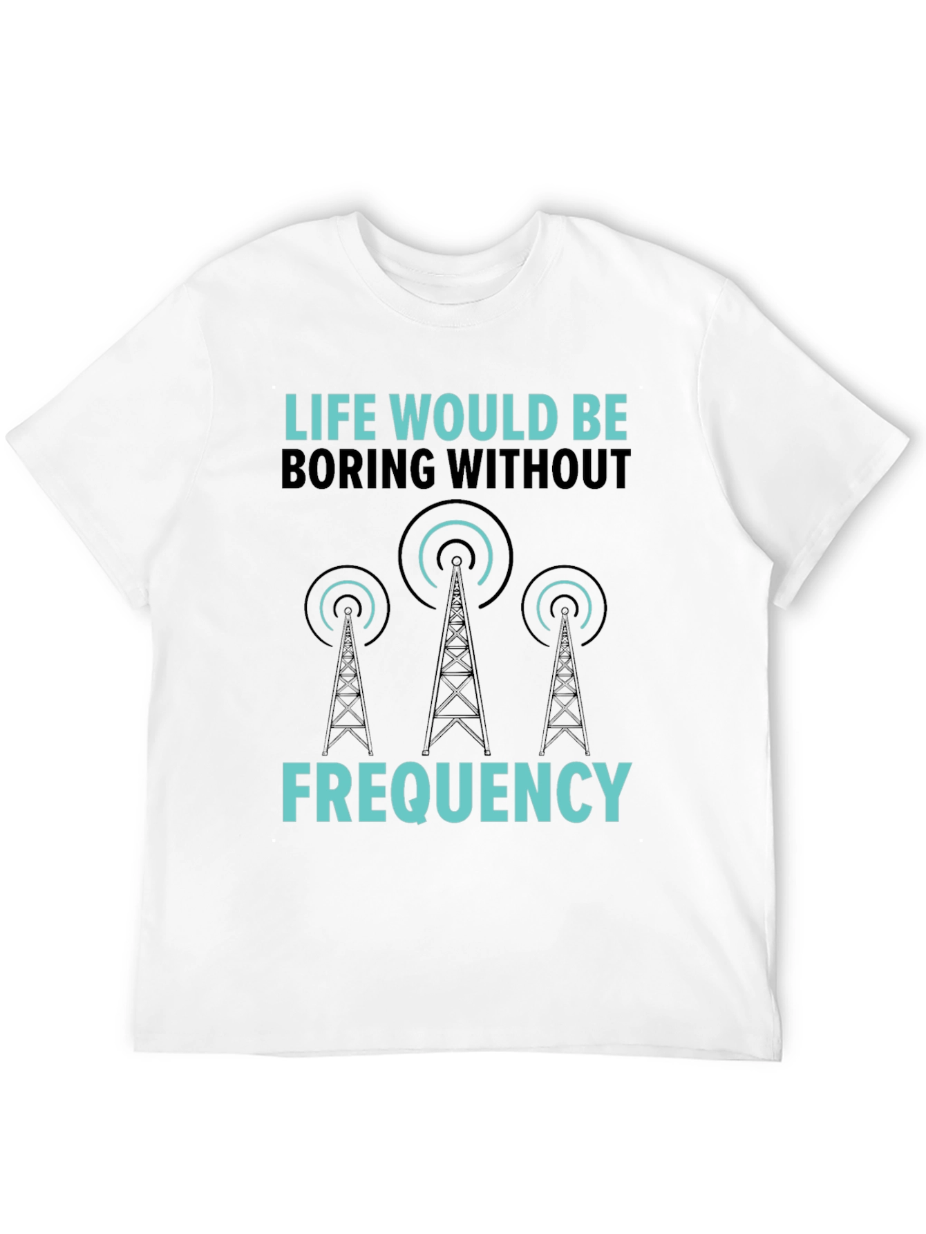 Life Would Be Boring Without Frequency Graphic Tee