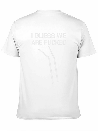 I Guess We Are F***ed T-Shirt