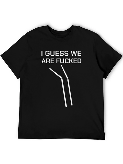 I Guess We Are F***ed T-Shirt