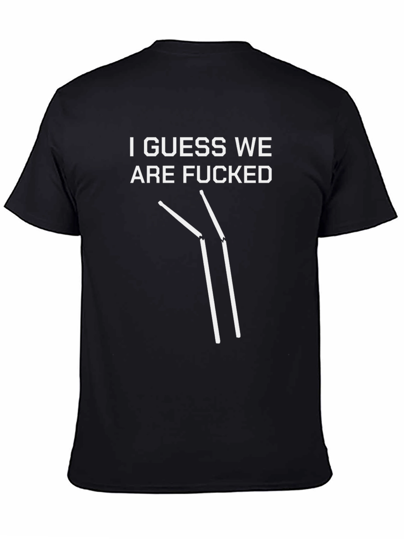 I Guess We Are F***ed T-Shirt