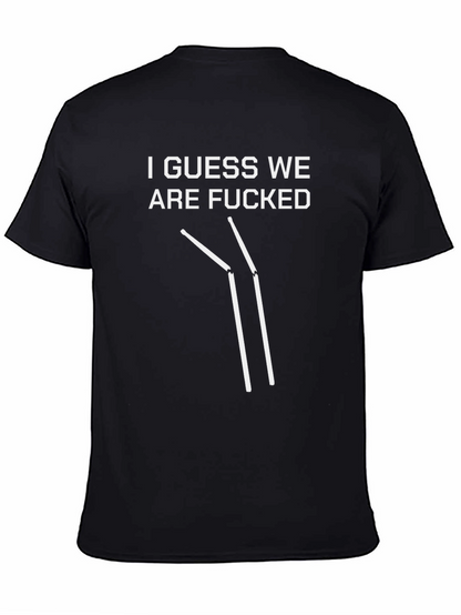 I Guess We Are F***ed T-Shirt