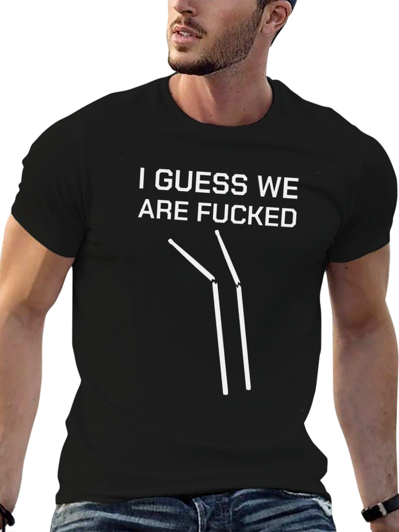 I Guess We Are F***ed T-Shirt