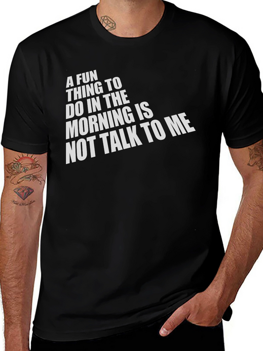 Funny T-Shirt: A Fun Thing To Do In The Morning Is Not Talk To Me