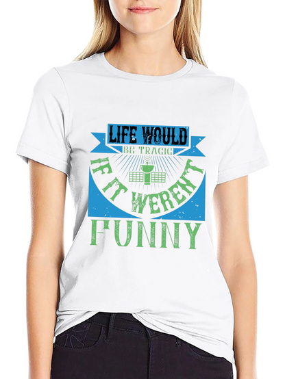 Life Would Be Tragic Funny T-Shirt