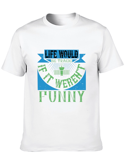 Life Would Be Tragic Funny T-Shirt