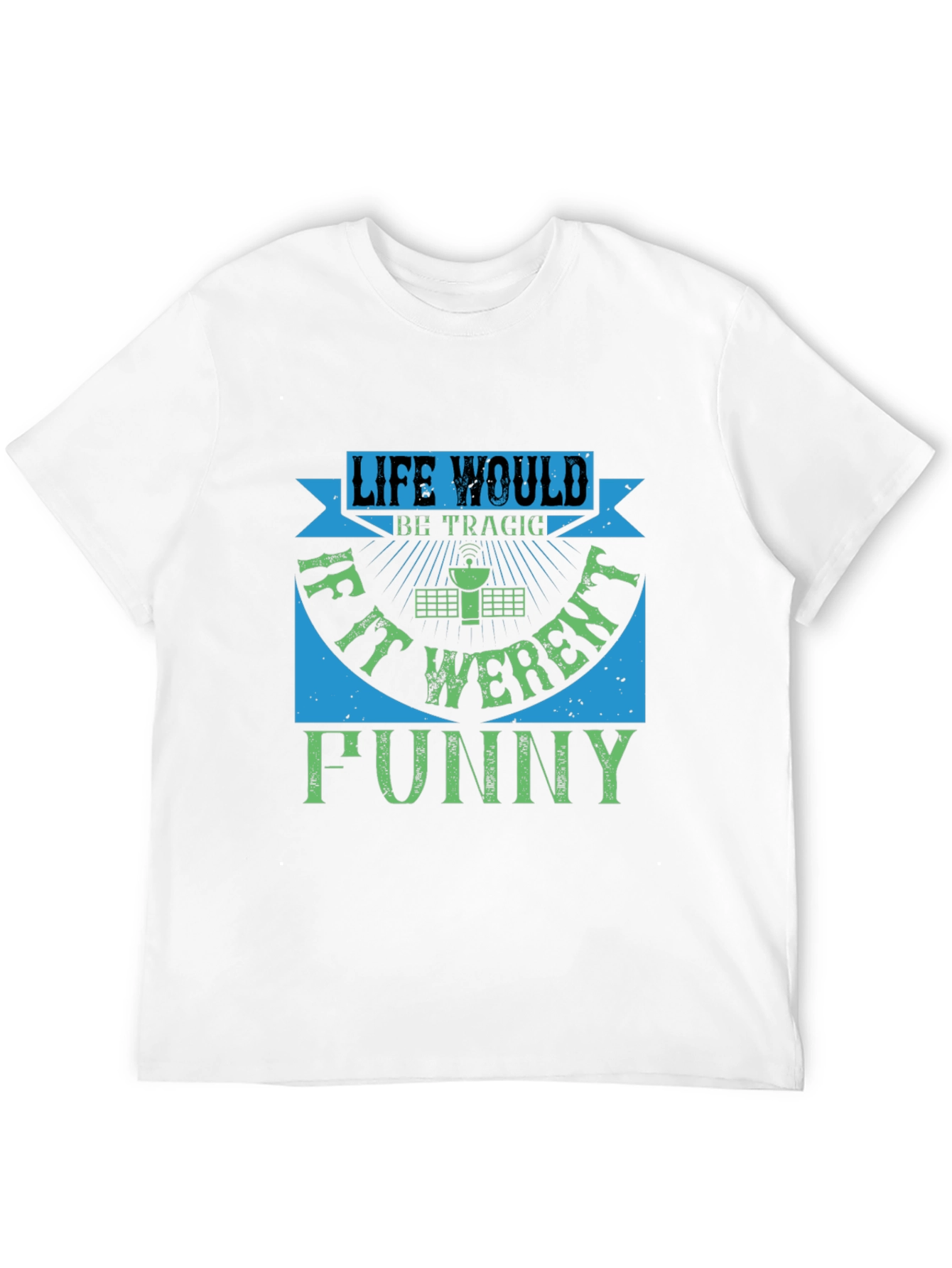 Life Would Be Tragic Funny T-Shirt