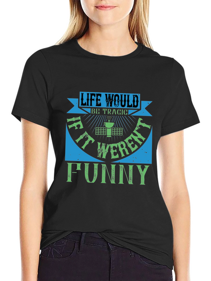 Life Would Be Tragic Funny T-Shirt