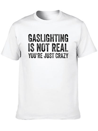 Gaslighting Is Not Real Sarcastic T-Shirt