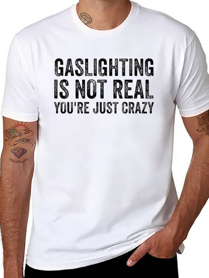 Gaslighting Is Not Real Sarcastic T-Shirt