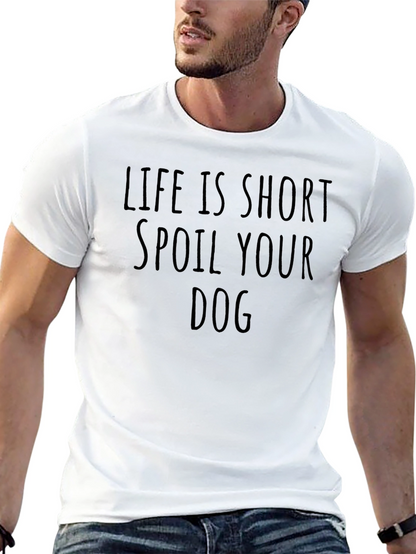 Life is Short Spoil Your Dog T-Shirt