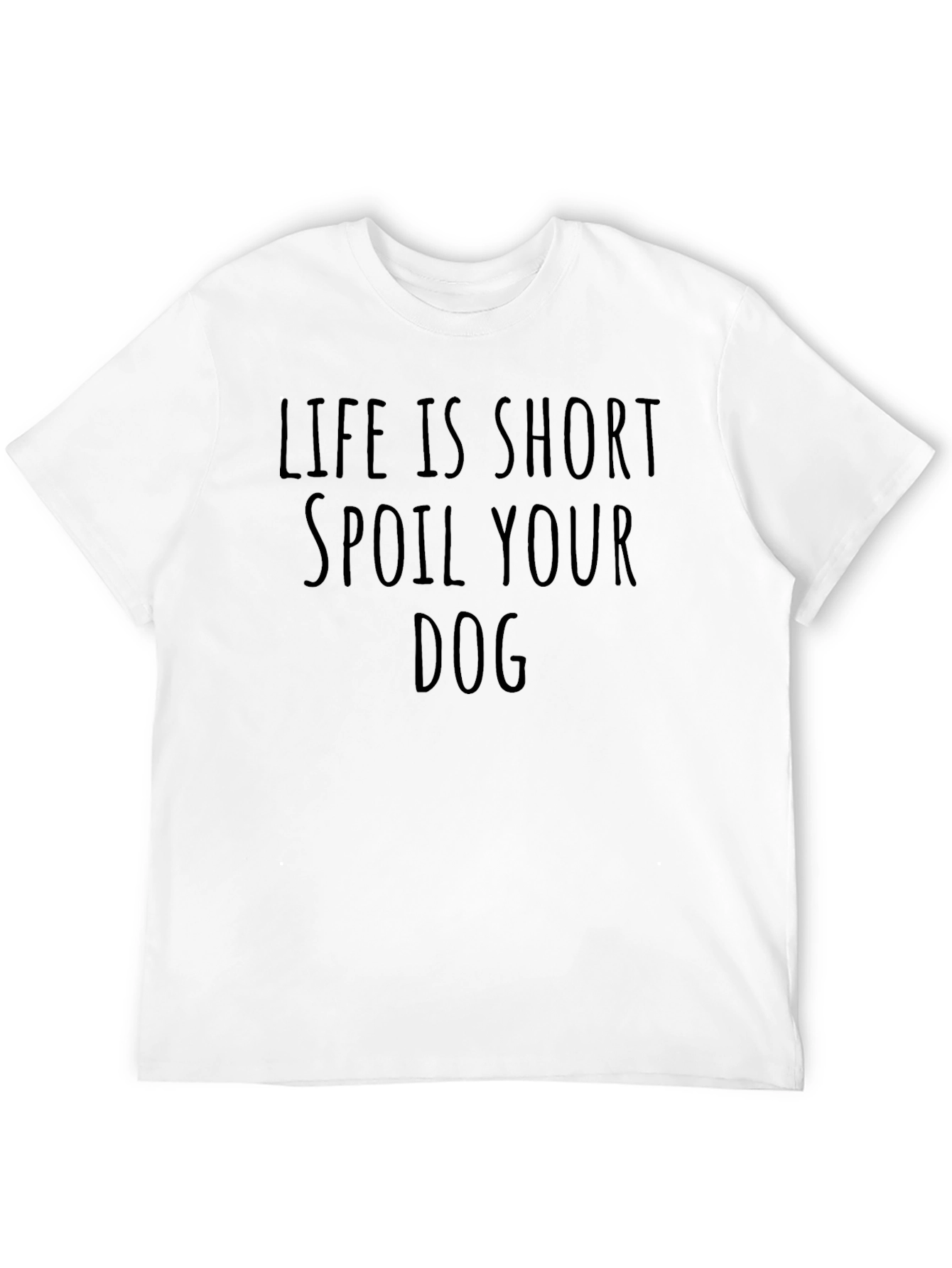 Life is Short Spoil Your Dog T-Shirt