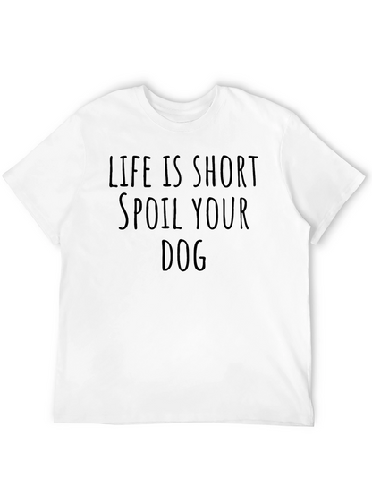 Life is Short Spoil Your Dog T-Shirt