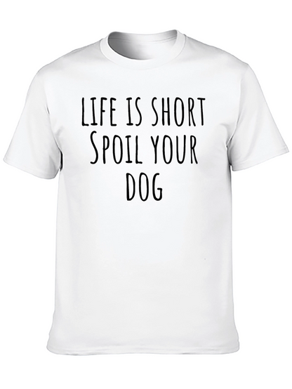 Life is Short Spoil Your Dog T-Shirt