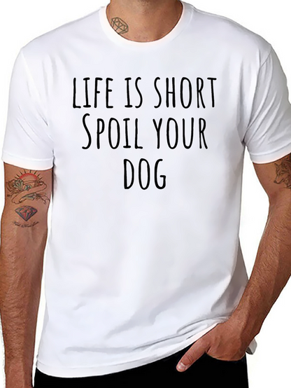 Life is Short Spoil Your Dog T-Shirt