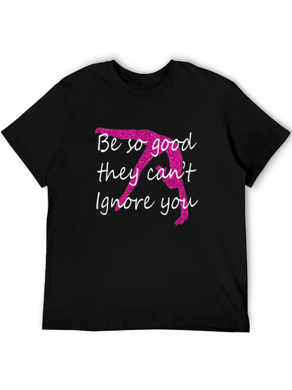 Be So Good They Cant Ignore You T-Shirt